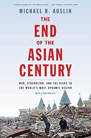 the end of the asian century 1st edition michael r. auslin 030023998x, 978-0300239980