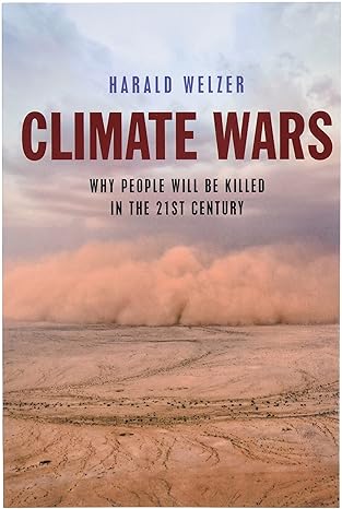 climate wars what people will be killed for in the 21st century 1st edition harald welzer ,patrick camiller