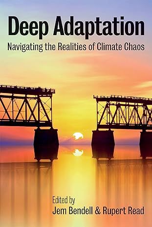 deep adaptation navigating the realities of climate chaos 1st edition jem bendell ,rupert read 1509546847,