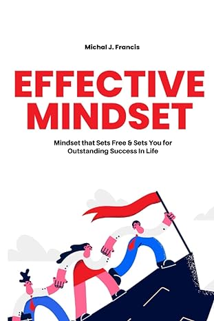 effective mindset mindset that sets free and sets you for outstanding success in life 1st edition michal j.