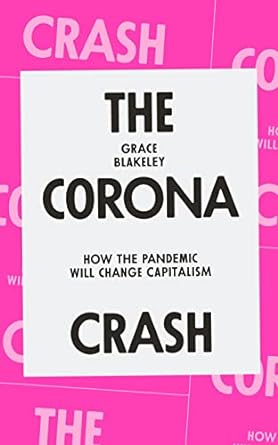 the corona crash how the pandemic will change capitalism 1st edition grace blakeley 1839762055, 978-1839762055
