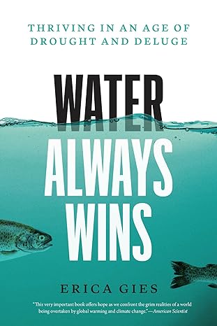 water always wins thriving in an age of drought and deluge 1st edition erica gies 0226829421, 978-0226829425