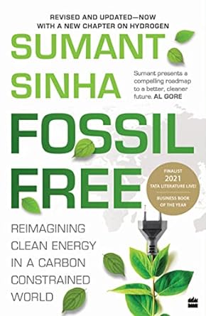 fossil free reimagining clean energy in a carbon constrained world 1st edition sumant sinha 9356294321,
