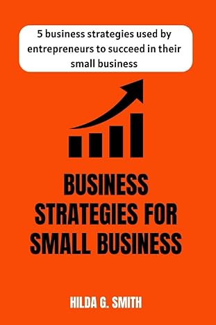 5 business strategies used by entrepreneurs to succeed in their small business business strategies for small
