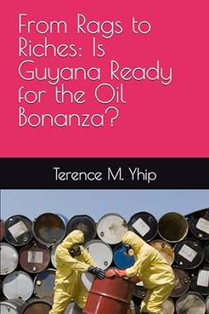 from rags to riches is guyana ready for the oil bonanza 1st edition terence m yhip 979-8676014117