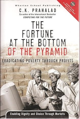 the fortune at the bottom of the pyramid eradicating poverty through profits 1st edition c.k. prahalad