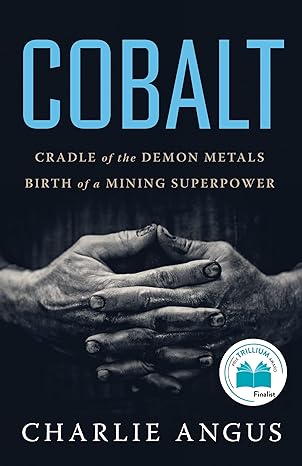 cobalt cradle of the demon metals birth of a mining superpower 1st edition charlie angus 1487009496,