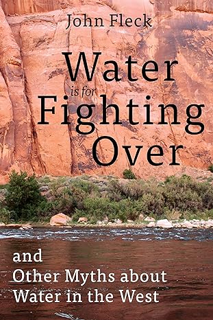 water is for fighting over and other myths about water in the west 1st edition john fleck 1642830119,