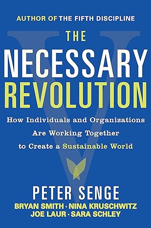 the necessary revolution how individuals and organizations are working together to create a sustainable world