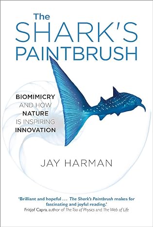 the shark s paintbrush biomimicry and how nature is inspiring innovation 1st edition jay harman 1857886062,