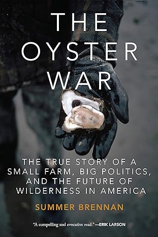 the oyster war the true story of a small farm big politics and the future of wilderness in america 1st
