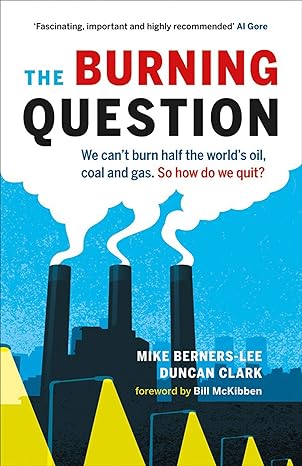 the burning question we can t burn half the world s oil coal and gas so how do we quit 1st edition mike