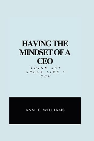 having the mindset of a ceo think act and talk like a ceo 1st edition ann williams 979-8844461828
