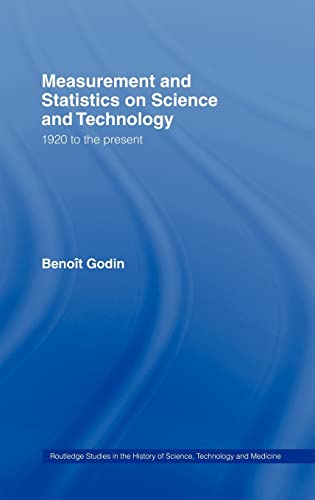 measurement and statistics on science and technology 1920 to the present 1st edition benoit godin 0415341043,