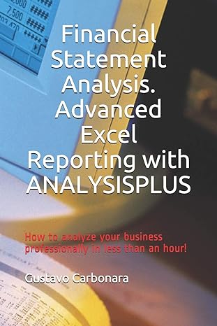 financial statement analysis advanced excel reporting with analysisplus 1st edition gustavo carbonara