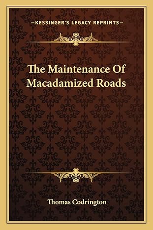 the maintenance of macadamized roads 1st edition thomas codrington 1163264229, 978-1163264225