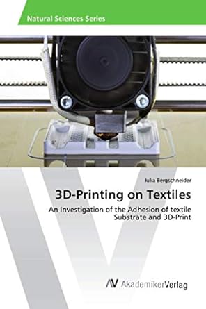 3d printing on textiles an investigation of the adhesion of textile substrate and 3d print 1st edition julia