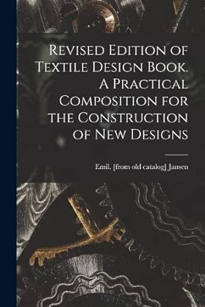 of textile design book a practical composition for the construction of new designs 1st edition emil [from old