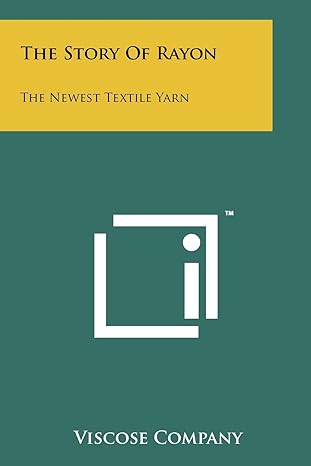 the story of rayon the newest textile yarn 1st edition viscose company 1258211734, 978-1258211738