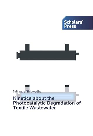 kinetics about the photocatalytic degradation of textile wastewater 1st edition nditange shigwedha