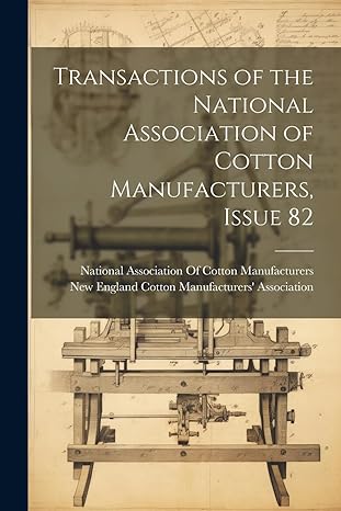 transactions of the national association of cotton manufacturers issue 82 1st edition national association of