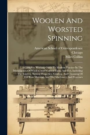 woolen and worsted spinning a complete working guide to modern practice in the manufacture of woolen and