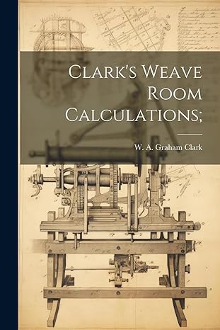 clarks weave room calculations 1st edition w a graham 1021261203, 978-1021261205