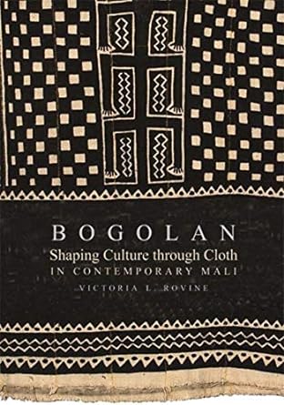 bogolan shaping culture through cloth in contemporary mali 2nd edition victoria l. rovine 0253220297,