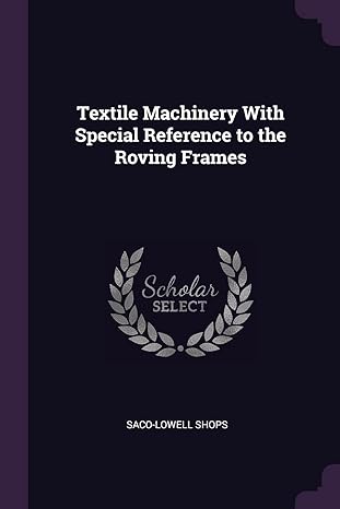 textile machinery with special reference to the roving frames 1st edition saco-lowell shops 1378174186,