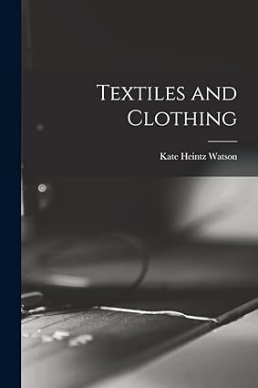 textiles and clothing 1st edition kate heintz watson 1015991211, 978-1015991217