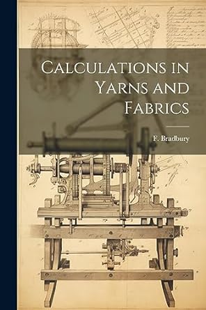 calculations in yarns and fabrics 1st edition bradbury 1021488569