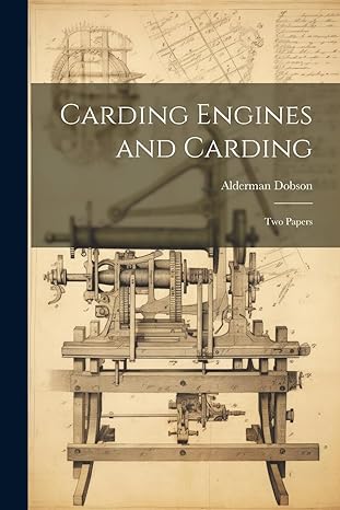 carding engines and carding two papers 1st edition alderman dobson 1022145045, 978-1022145047