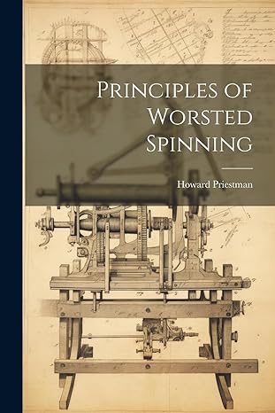 principles of worsted spinning 1st edition howard b priestman 1022213237, 978-1022213234