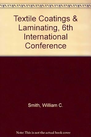 textile coatings and laminating 6th international conference 1st edition william c. smith 1566765234,