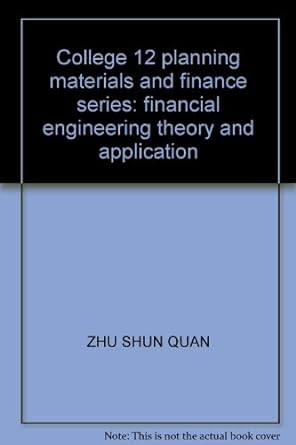 college 12 planning materials and finance series financial engineering theory and application 1st edition zhu