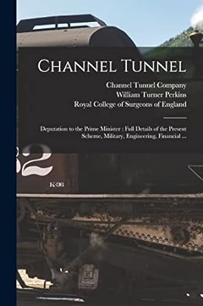 channel tunnel deputation to the prime minister full details of the present scheme military engineering