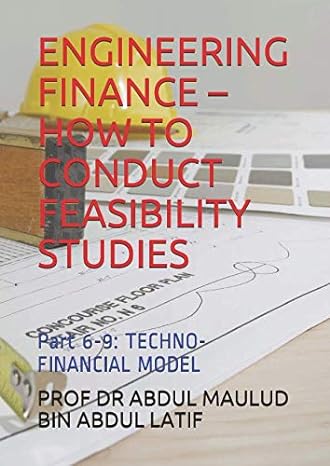 engineering finance how to conduct feasibility studies part 6 9 techno financial model 1st edition prof dr