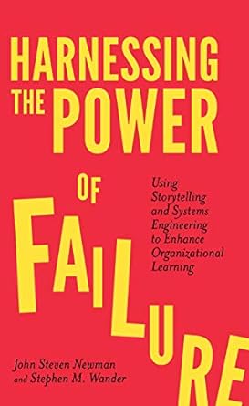 harnessing the power of failure using storytelling and systems engineering to enhance organizational learning