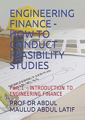 engineering finance how to conduct feasibility studies part 1 introduction to engineering finance 1st edition