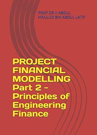 project financial modelling part 2 principles of engineering finance 1st edition prof dr ir abdul maulud