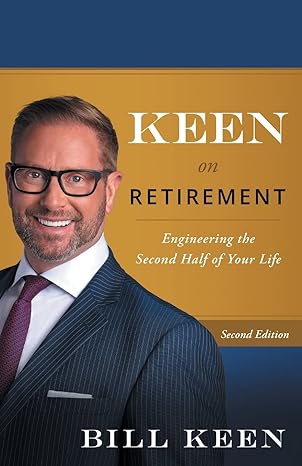 keen on retirement engineering the second half of your life 1st edition bill keen 1544501811, 978-1544501819