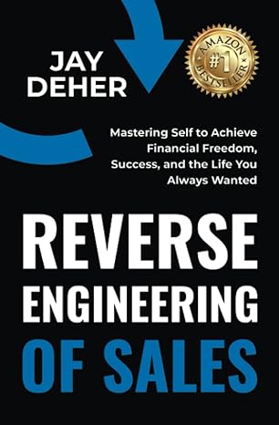 reverse engineering of sales mastering self to achieve financial freedom success and the life you always