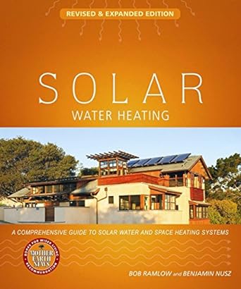 solar water heating  a comprehensive guide to solar water and space heating systems 2nd edition bob ramlow