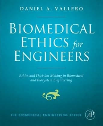 biomedical ethics for engineers ethics and decision making in biomedical and biosystem engineering 1st