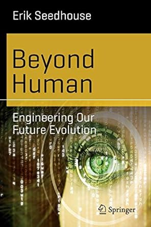 beyond human engineering our future evolution 1st edition erik seedhouse 366243525x, 978-3662435250