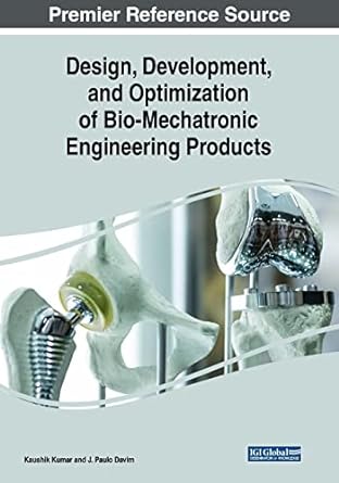 design development and optimization of bio mechatronic engineering products 1st edition kaushik kumar ,j