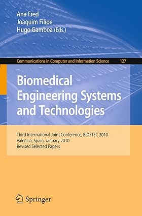 biomedical engineering systems and technologies 1st edition ana fred ,joaquim filipe ,hugo gamboa 3642184715
