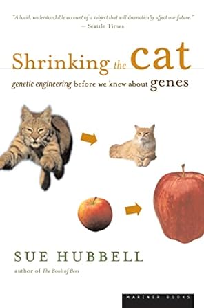 shrinking the cat genetic engineering before we knew about genes 1st edition sue hubbell ,liddy hubbell
