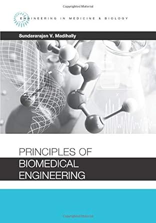 principles of biomedical engineering 1st edition sundararajan v. madihally 1630811912, 978-1630811914