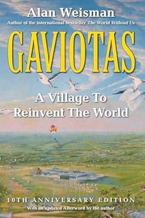 gaviotas a village to reinvent the world 10th anniversary edition alan weisman 1603580565, 978-1603580564